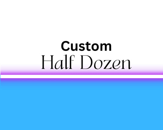 Custom Half dozen -Regular Size